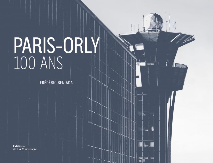 Frédéric Beniada, Paris-Orly - 100 ans, Les Éditions de La Martinière