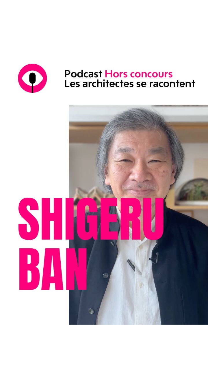 🎙️ Shigeru Ban est dans Hors concours !
